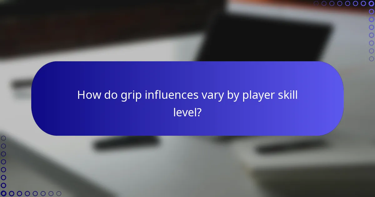 How do grip influences vary by player skill level?
