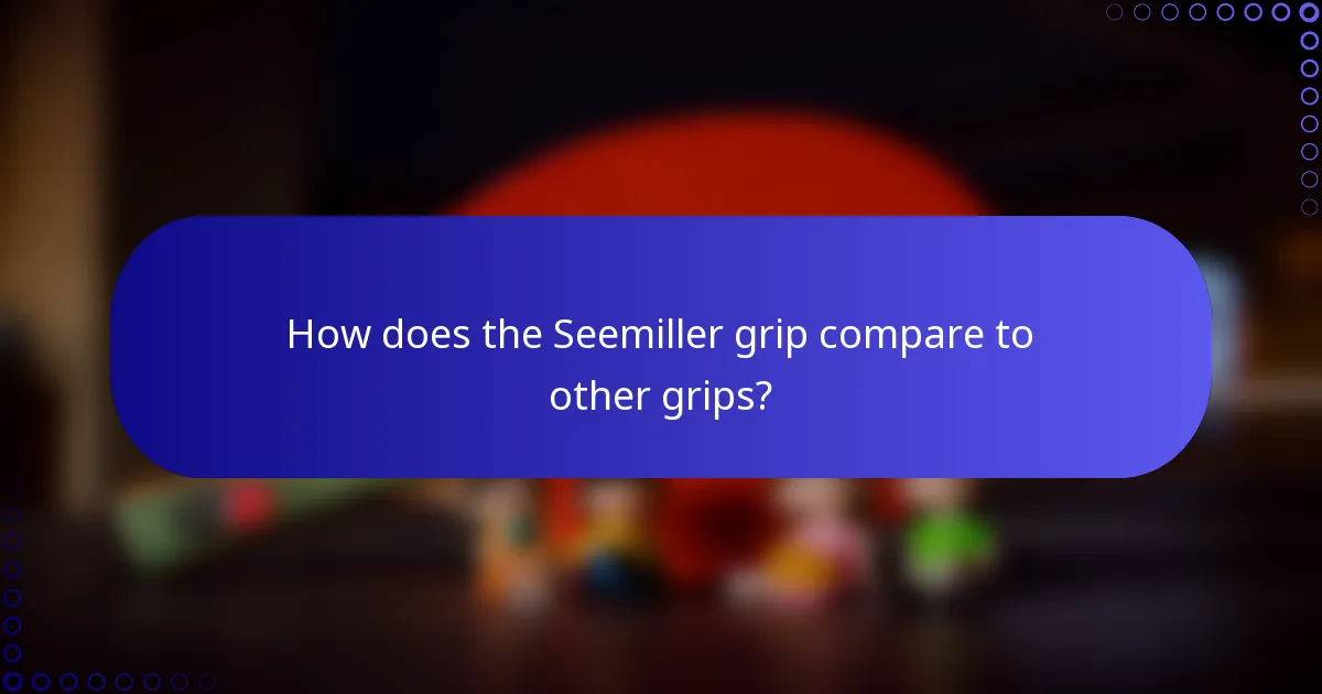 How does the Seemiller grip compare to other grips?