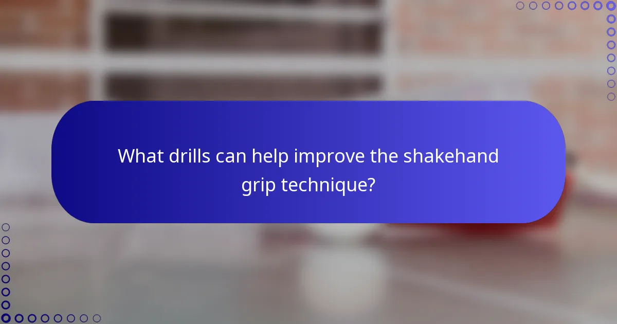 What drills can help improve the shakehand grip technique?