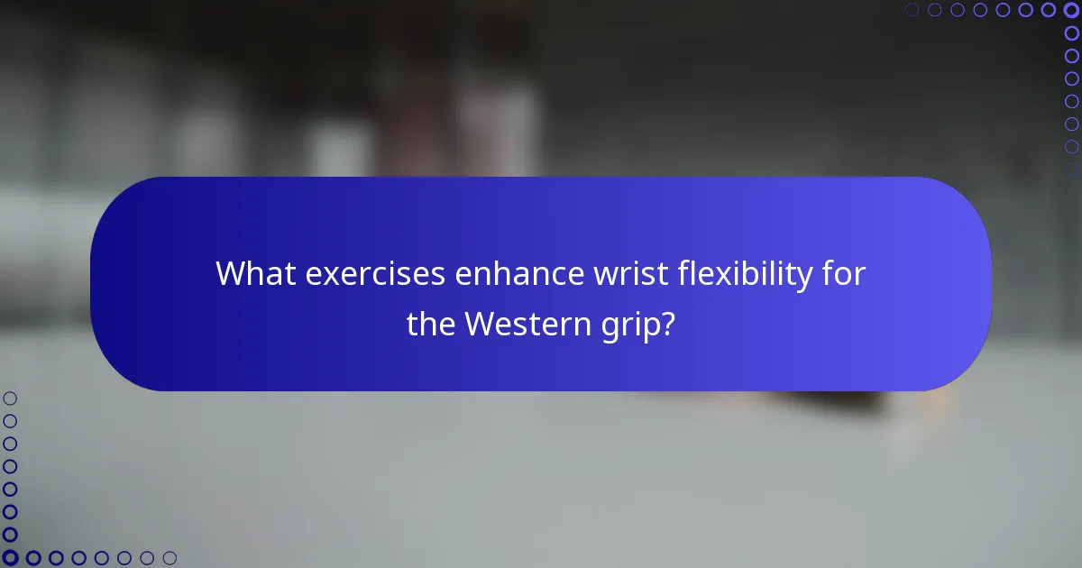What exercises enhance wrist flexibility for the Western grip?