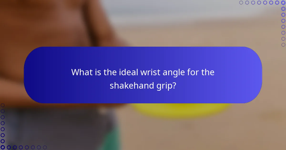 What is the ideal wrist angle for the shakehand grip?