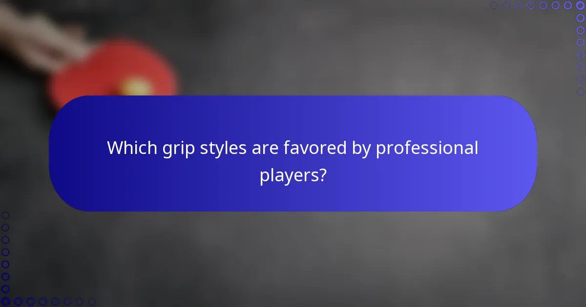 Which grip styles are favored by professional players?